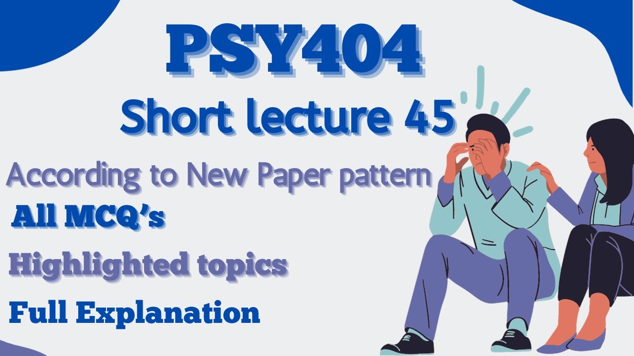 PSY404 Short Lecture 45_Highlighted Questions_PSY404 Lectures_Final Term_Full Detail In Short Time