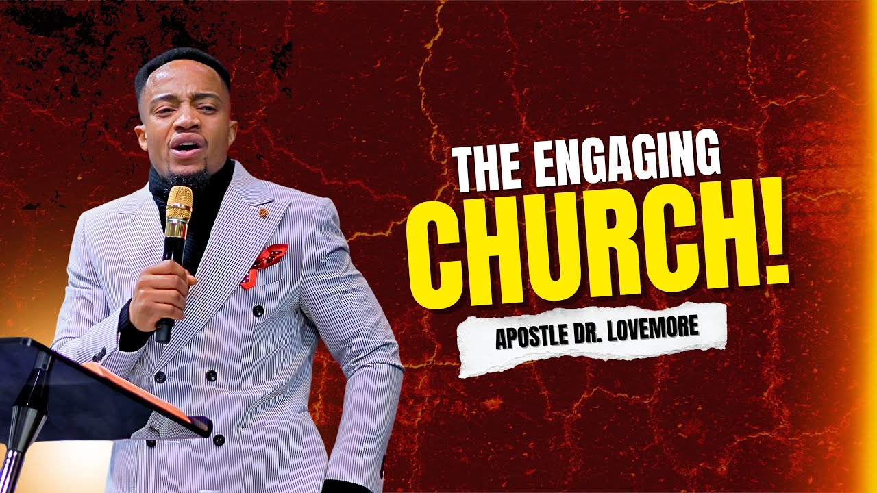 THE ENGAGING CHURCH - APOSTLE LOVEMORE