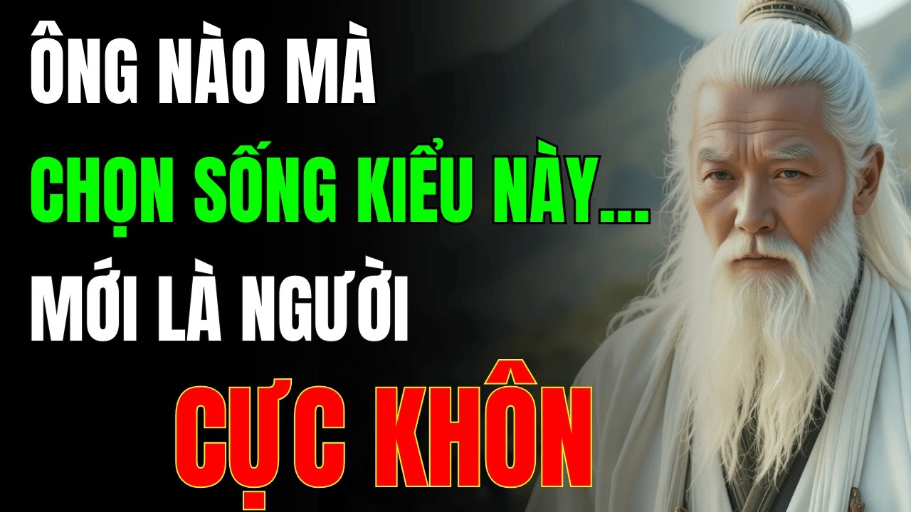 Cổ Nhân Dạy: Bảy Cách Sống Của Người Khôn Ngoan - Biết Sớm Tránh Được Đủ Điều Ngu Dại