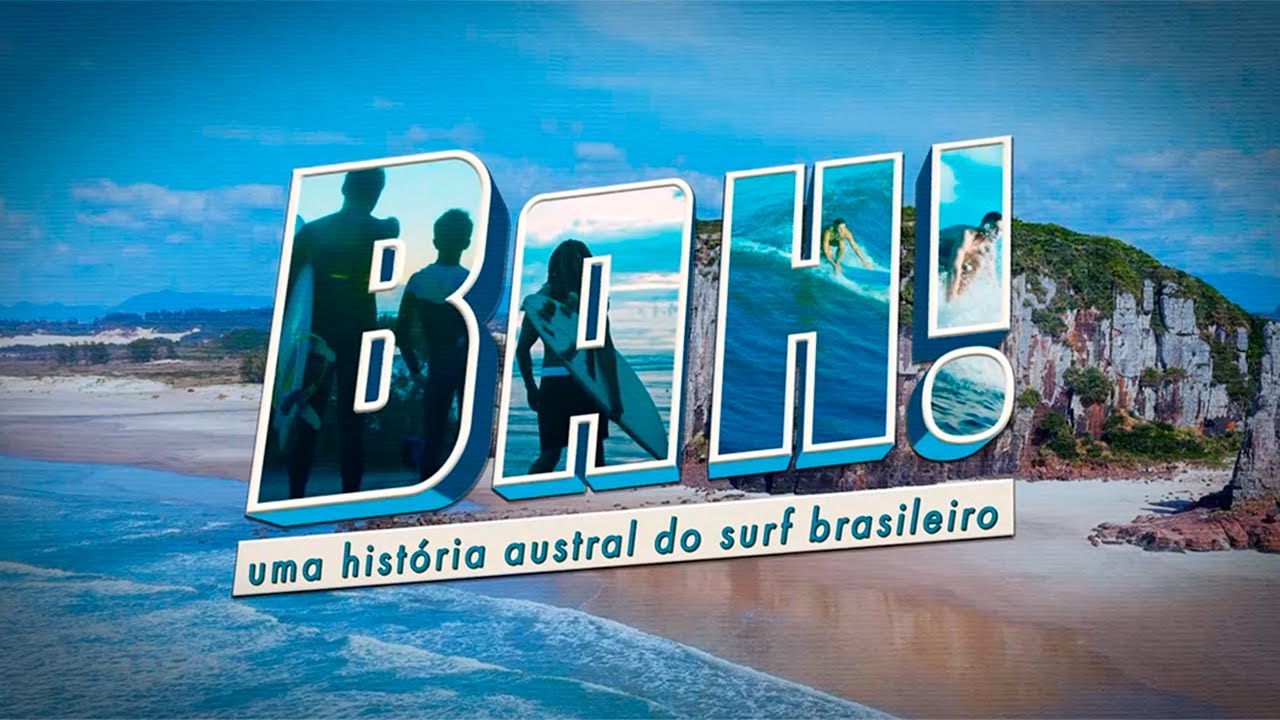 Bah, Uma História Austral do Surf Brasileiro (Completo)