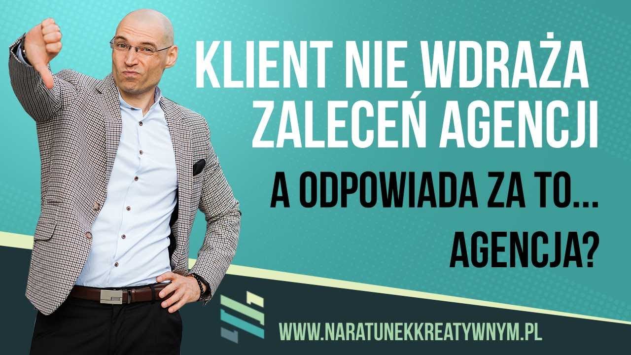 Klient nie wdraża zaleceń, a odpowiada za to...agencja?