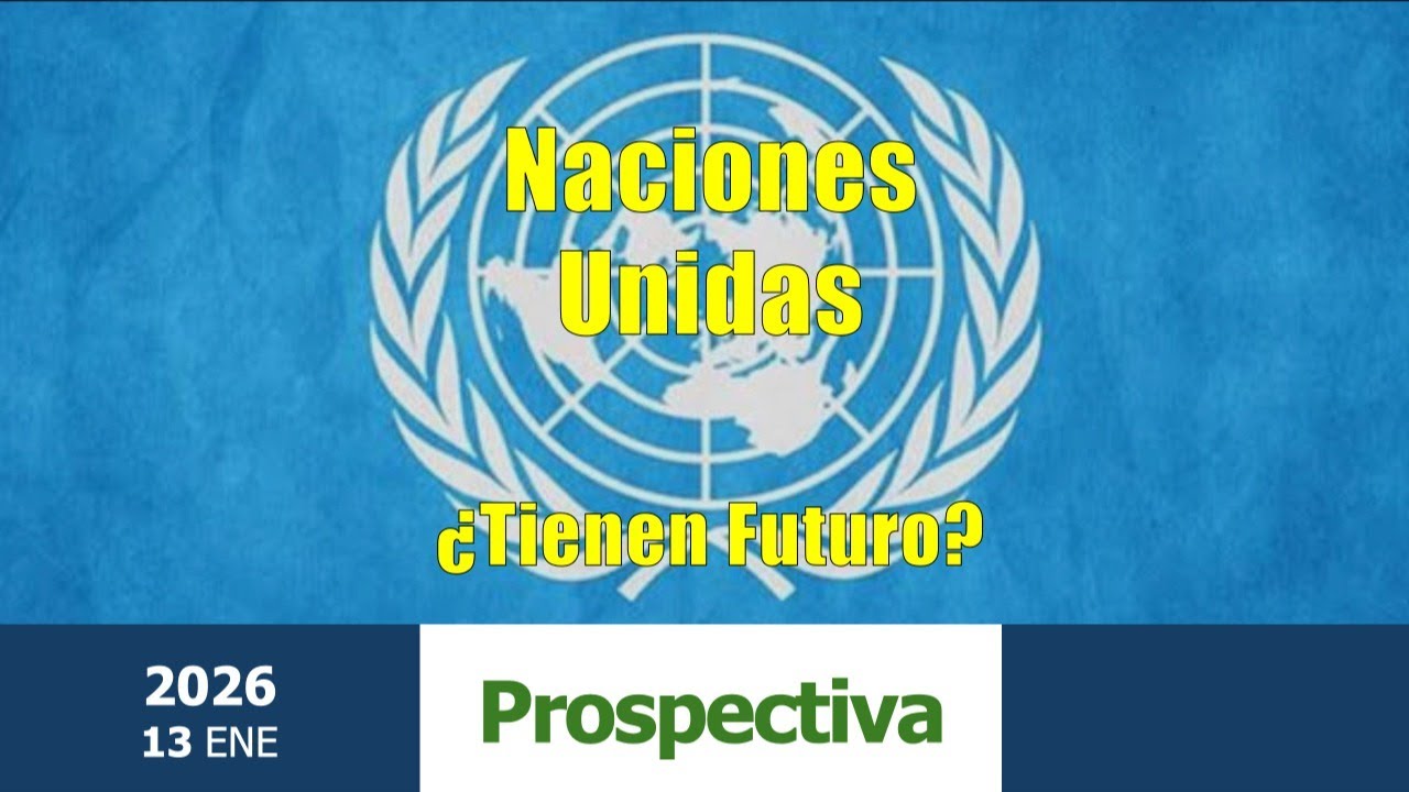 Prospectiva. Naciones Unidas: ¿Tienen futuro?