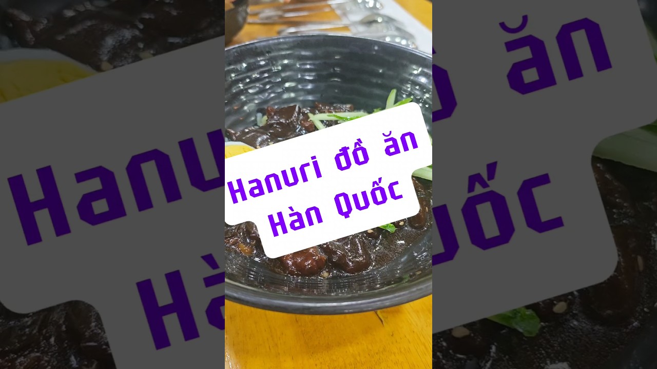 Ăn quán gì #25 Hanuri đồ ăn Hàn Quốc 