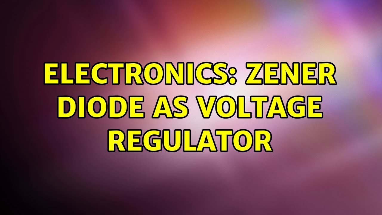 Electronics: Zener diode as voltage regulator (4 Solutions!!)