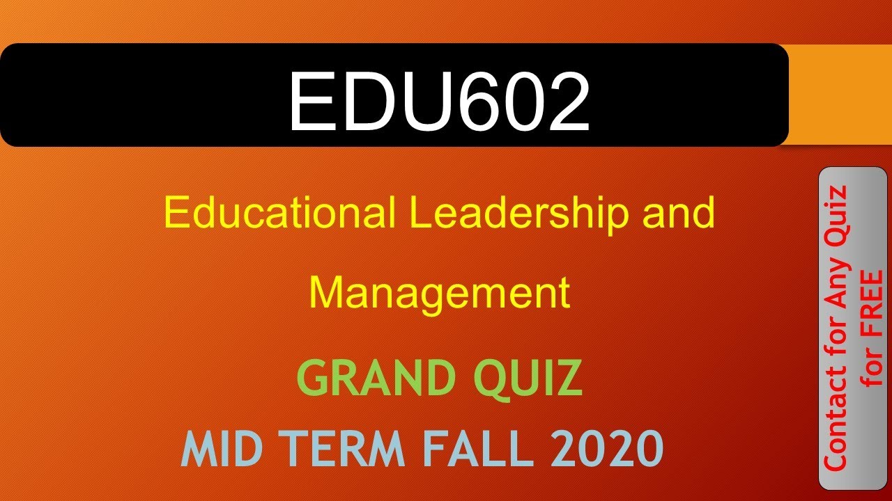 EDU602 - Educational Leadership and Management GRAND QUIZ FALL 2020|| VU WORLD