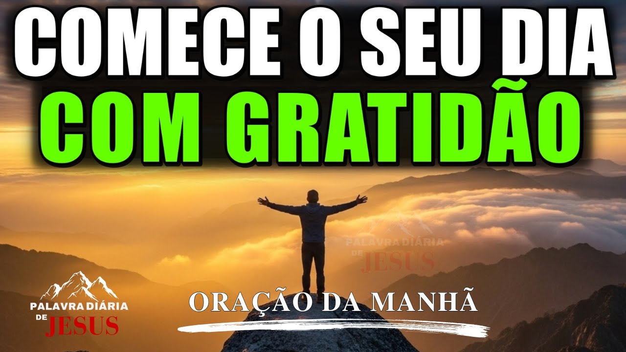 Comece o Dia Agradecendo com Esta Oração Poderosa e Simples | ORAÇÃO DA MANHÃ | PALAVRA DO DIA