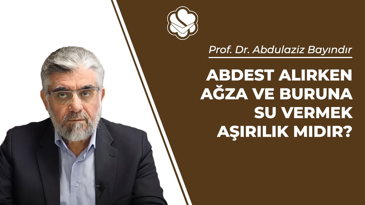 Abdest alırken ağza ve buruna su vermek aşırılık mıdır? | Prof. Dr. Abdulaziz BAYINDIR