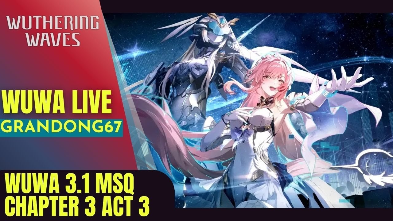 [ LIVE ] Wuthering Waves Main Story Quest Chapter 3 Act 3 : 