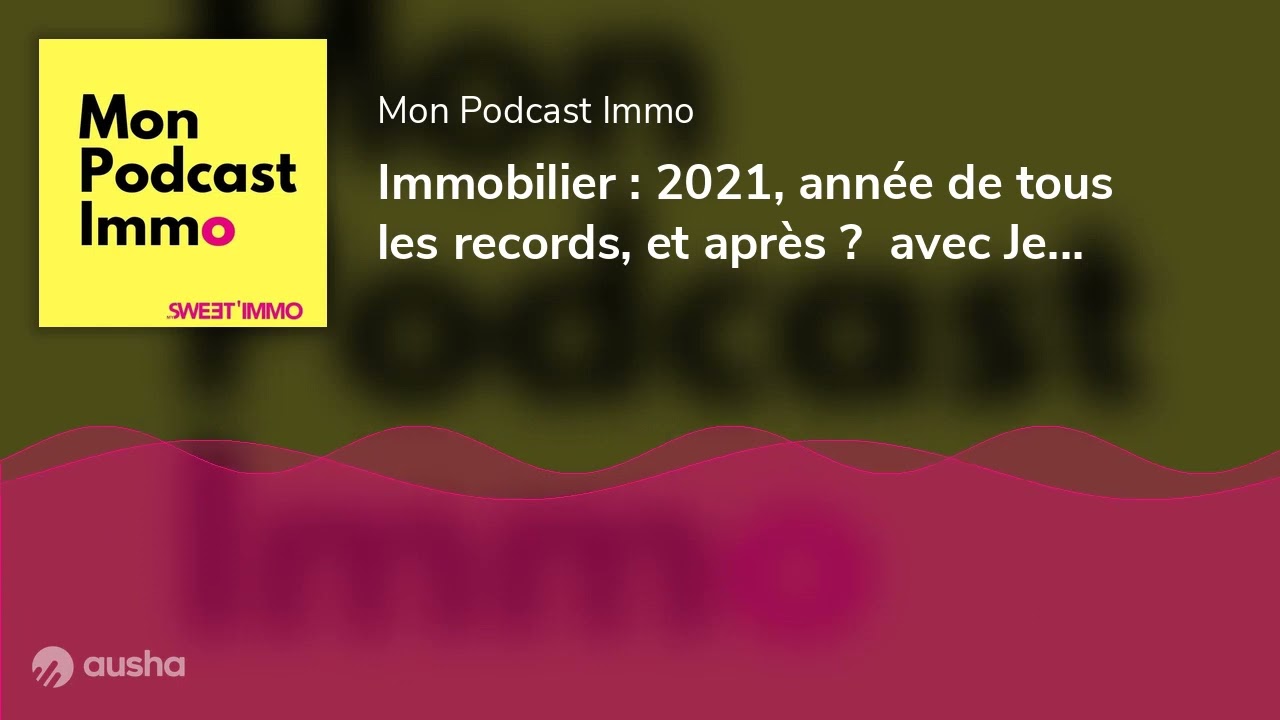 Immobilier : 2021, ann&eacute;e de tous les records, et apr&egrave;s ?  avec Jean-marc Torrollion, FNAIM