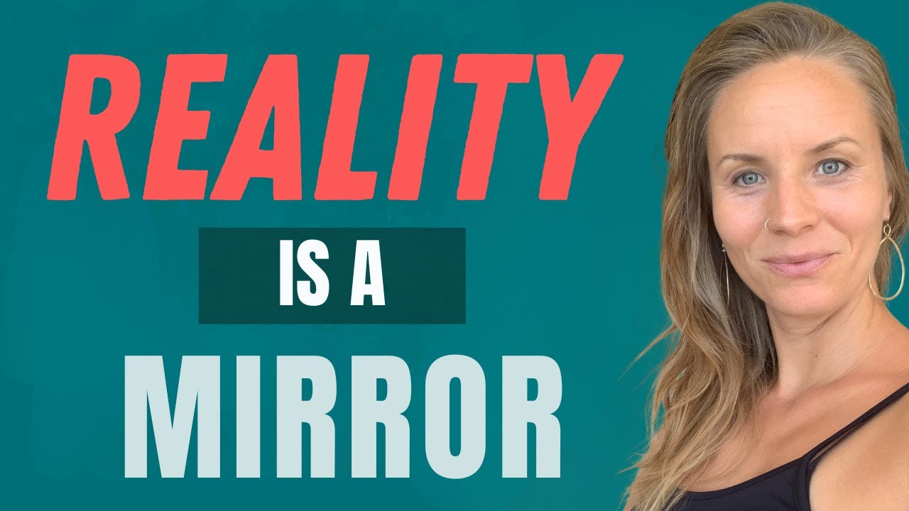 Reality is a REFLECTION - Change your OUTER world by changing you INNER world (updated version)