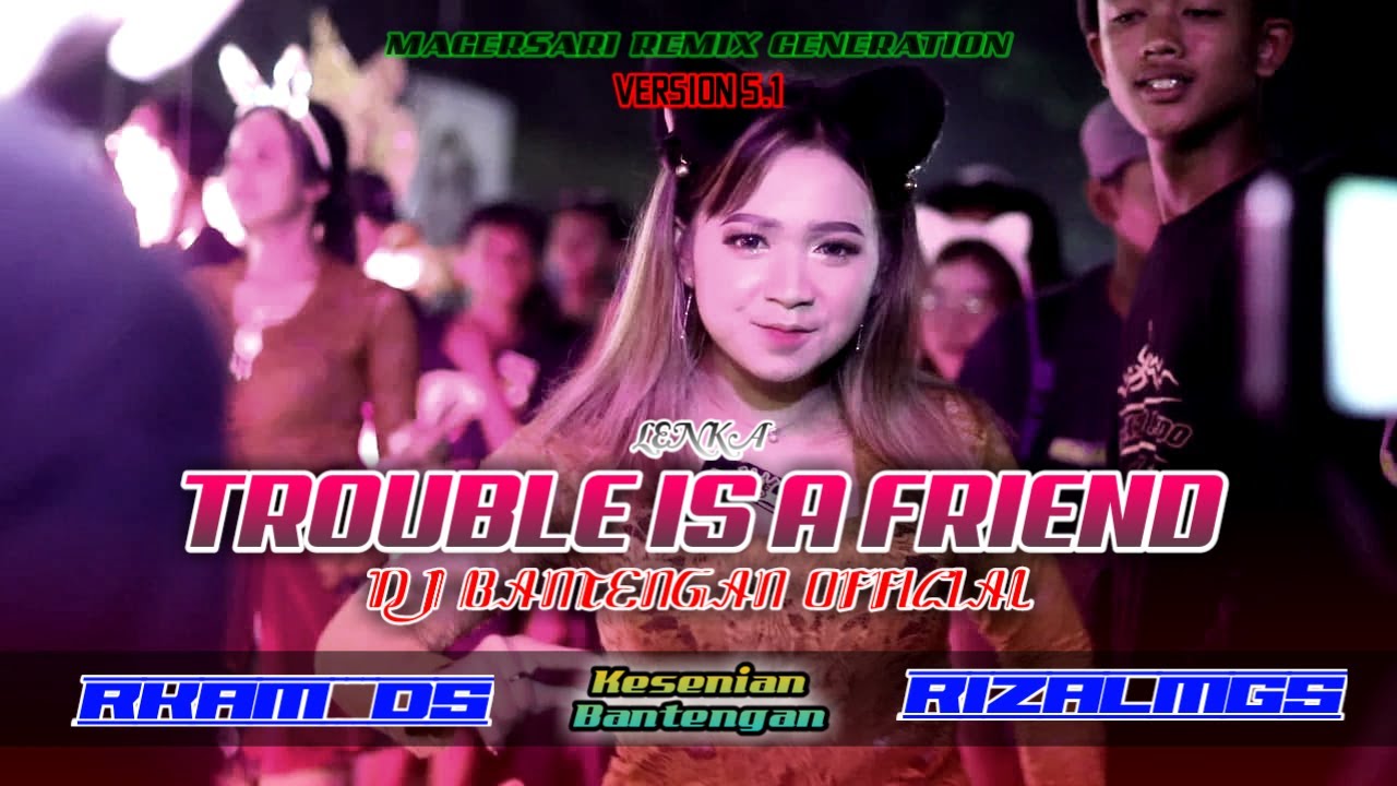 TROUBLE IS A FRIEND - DJ BANTENGAN OFFICIAL||BassGlerrr Mberot Version 5.1