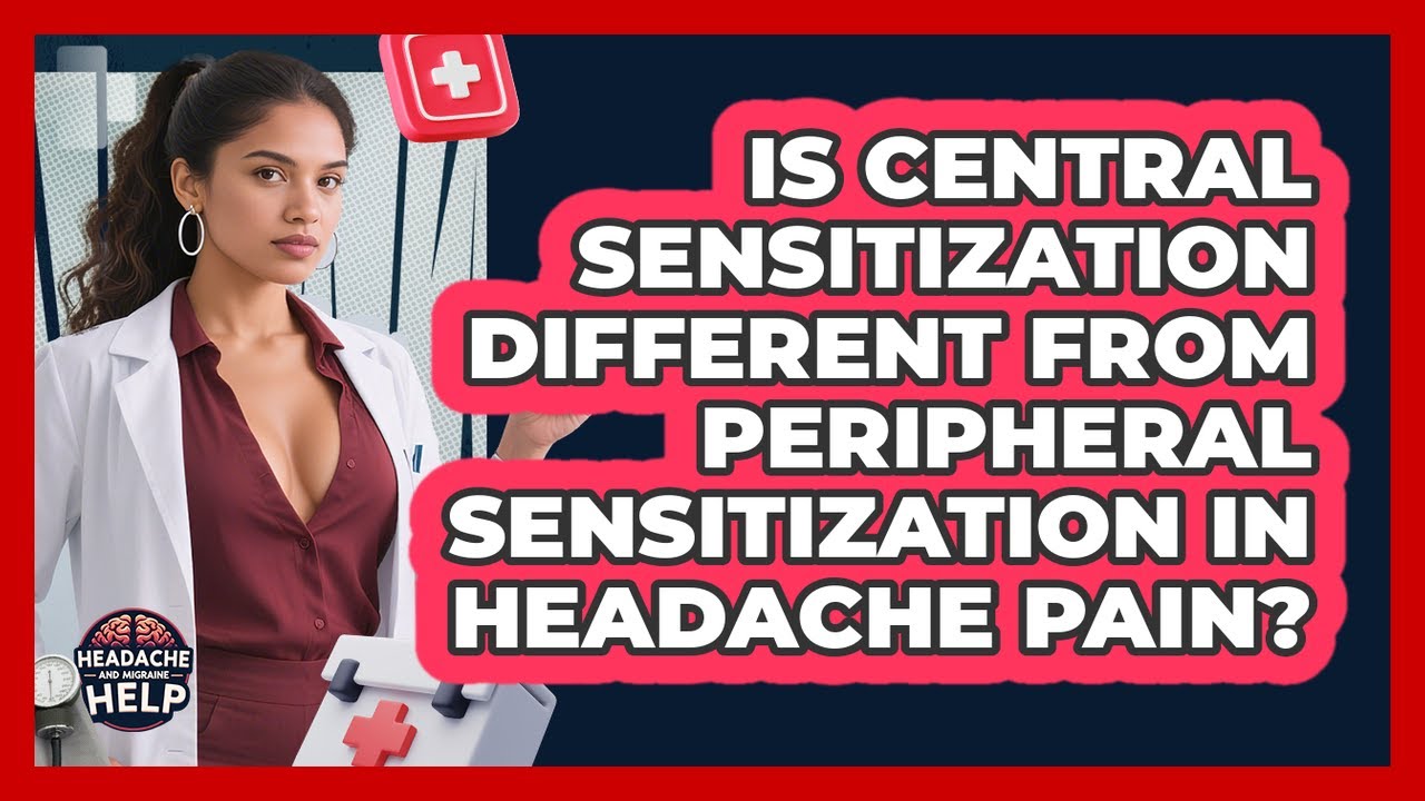 Is Central Sensitization Different From Peripheral Sensitization In Headache Pain?