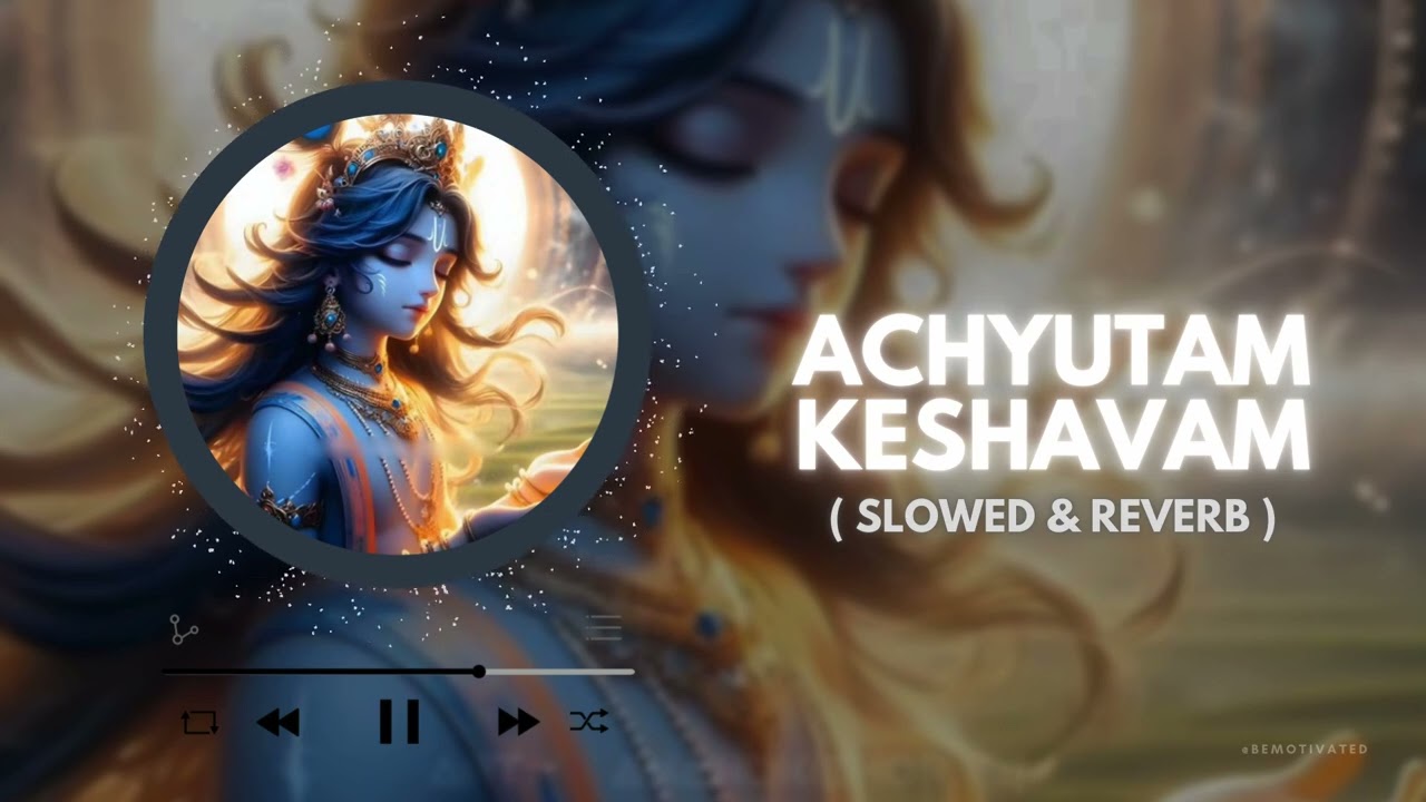 Achyutam Keshavam | Slowed & Reverb | Radha Krishna Song | Relaxing | Be Motivated
