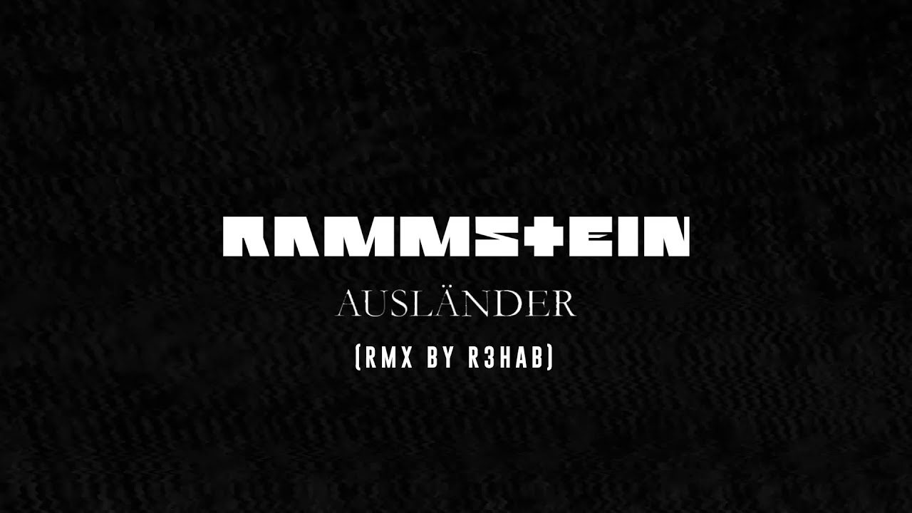 Rammstein - Ausl&auml;nder (RMX BY R3HAB)