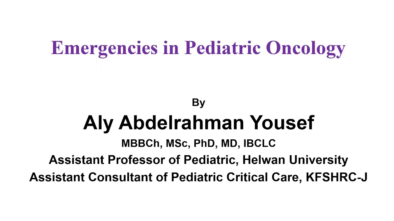 Emergencies in Pediatric Oncology                                     Prof Aly Youssef