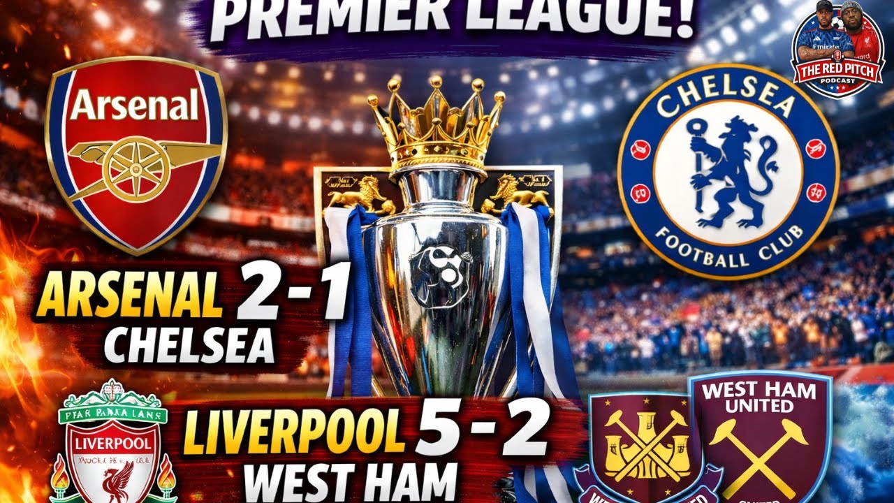 Arsenal 2 - 1 Chelsea | Liverpool Hit Hammers For Five
