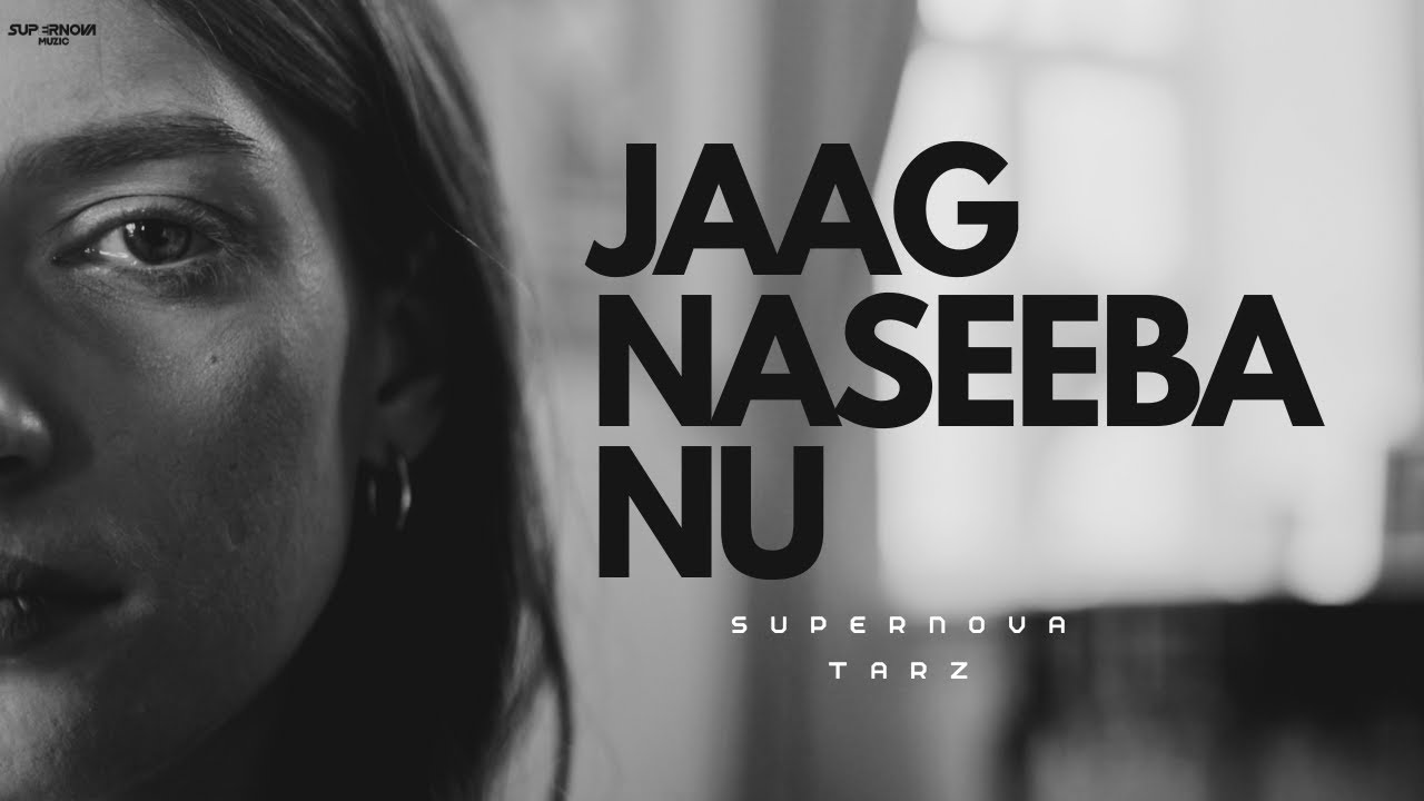 Jaag Naseeba Nu | Supernova Muzic x Tarz | Sad Romantic 2024 |
