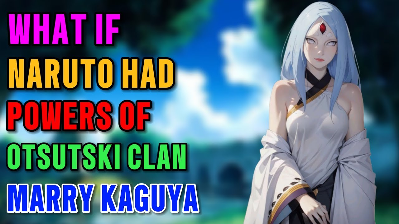 What if Naruto had otsutski clan powers married kaguya part 1