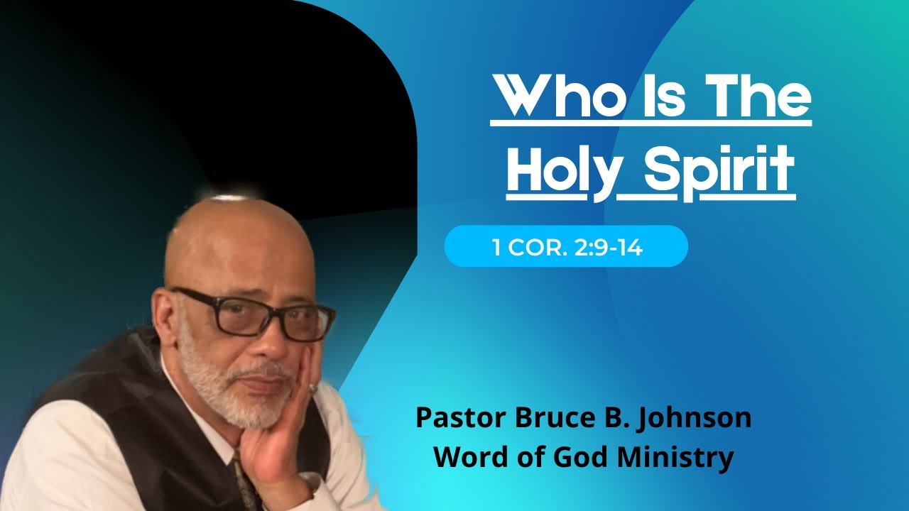 Who Is The Holy Spirit - Pastor Bruce B. Johnson, Word of God Ministry