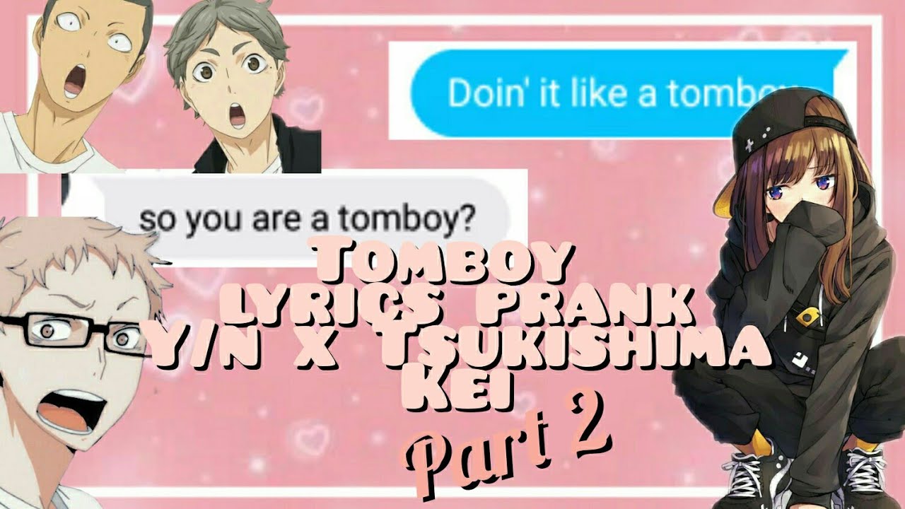 Tomboy Lyrics Prank// Y/N x Tsukishima Kei part 2