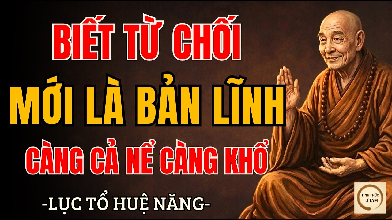 LỤC TỔ HUỆ NĂNG – Từ Chối Đúng Lúc Là Đại Trí Tuệ, Tránh Họa Phiền Não