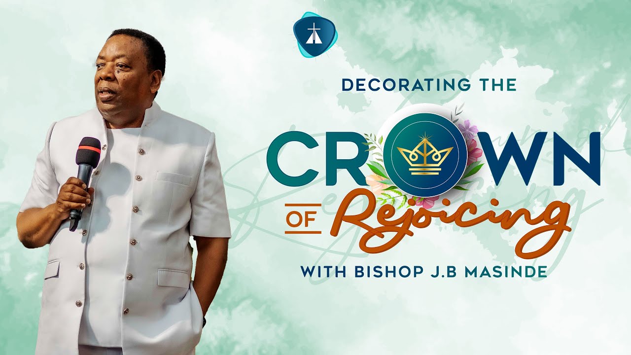 CROWN OF REJOICING || BISHOP J.B. MASINDE || 16 FEBRUARY 2024, 1ST SERVICE