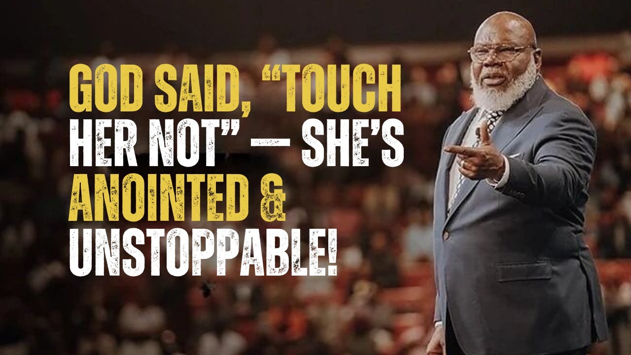 GOD SAID, “TOUCH HER NOT” — SHE’S ANOINTED & UNSTOPPABLE! | BEST MOTIVATIONAL SPEECH | T.D. JAKES