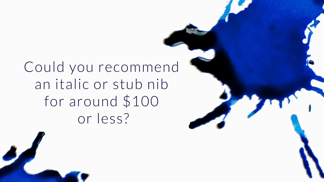 Can You Recommend An Italic Or Stub Nib For $100 Or Less? - Q&A Slices