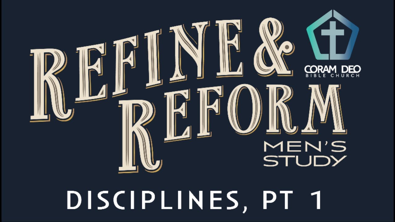 (4K) Refine & Reform - Disciplines, Pt. 1 (Wednesday Night Men's Discipleship - 3/27/2024)