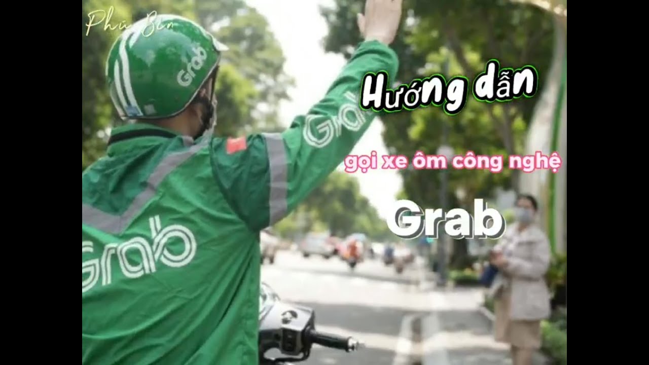 Hướng Dẫn Gọi Xe Ôm Công Nghệ Với GRAB I Gọi Xe Nhanh Và Đơn Giản cùng Phú Bin