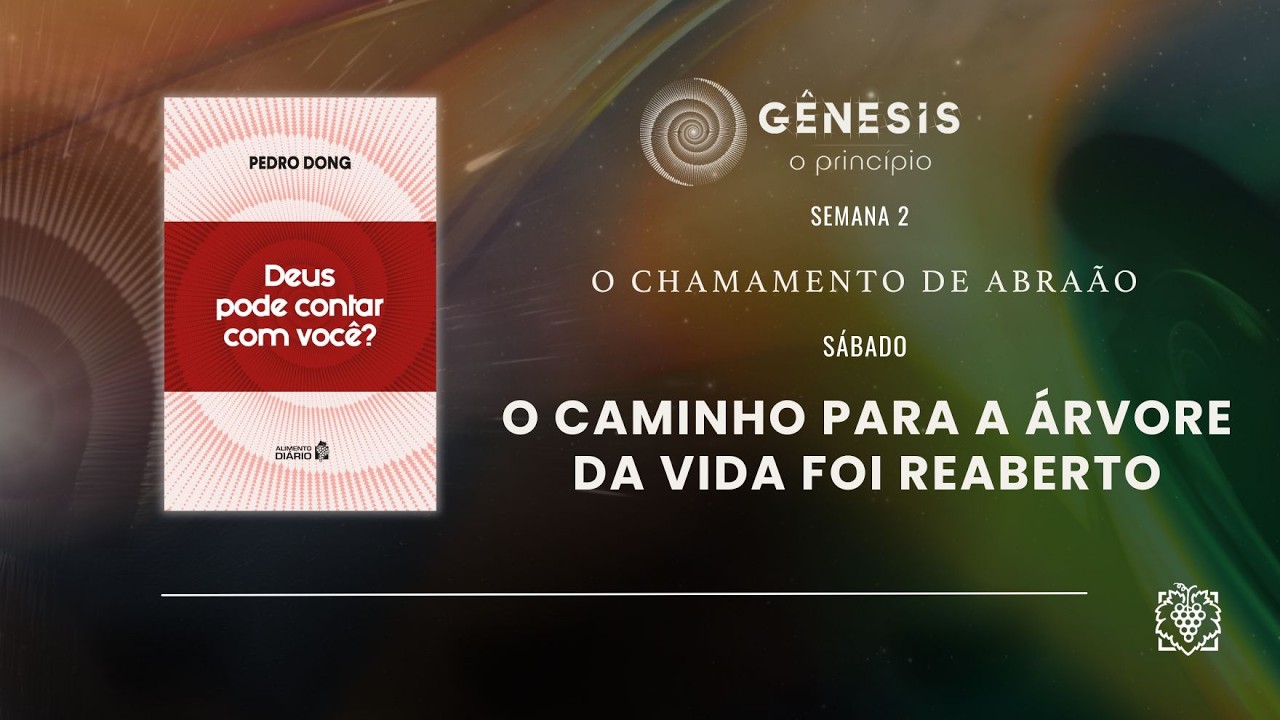 ALIMENTO DIÁRIO - SEMANA  2 | O CAMINHO PARA A ÁRVORE DA VIDA FOI REABERTO | SÁBADO