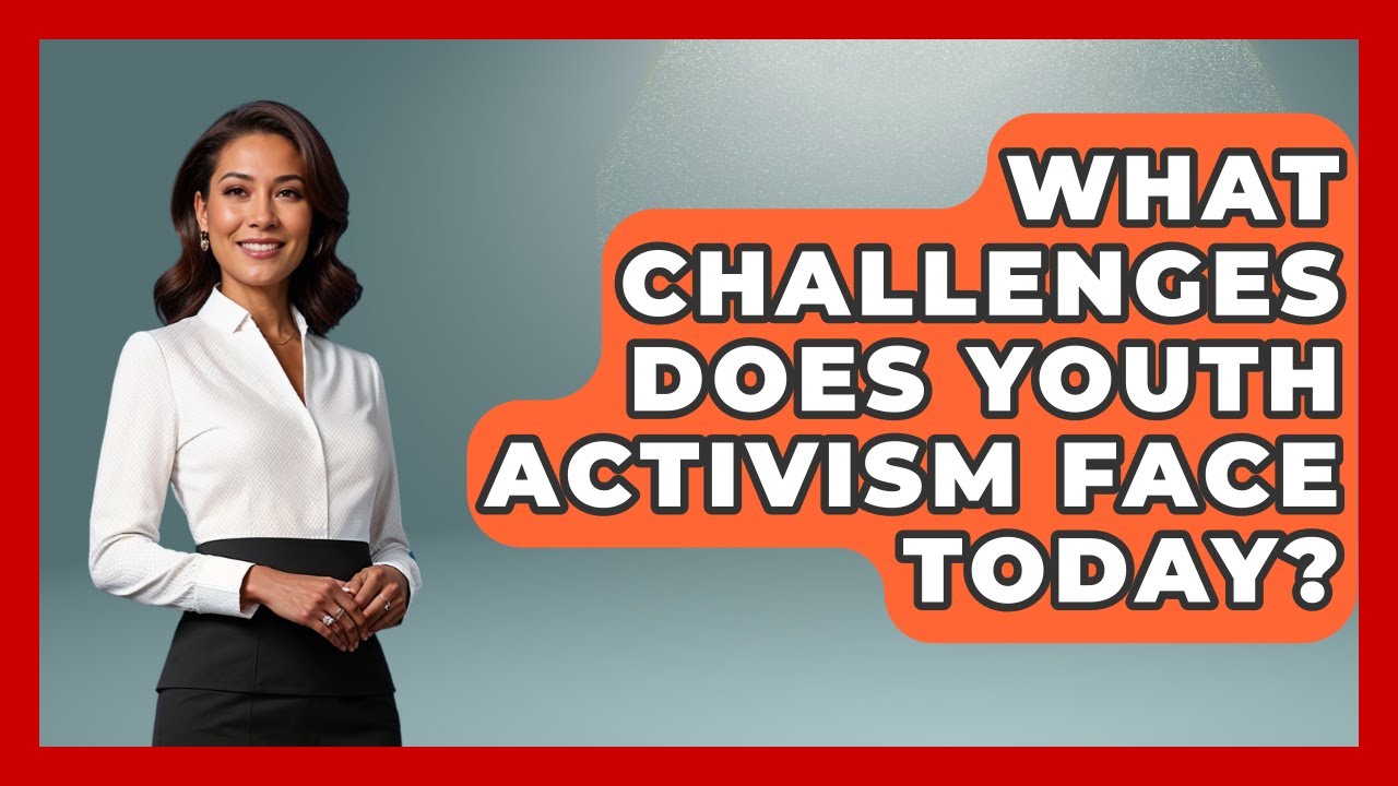 What Challenges Does Youth Activism Face Today? | Social Issues For Everyone News