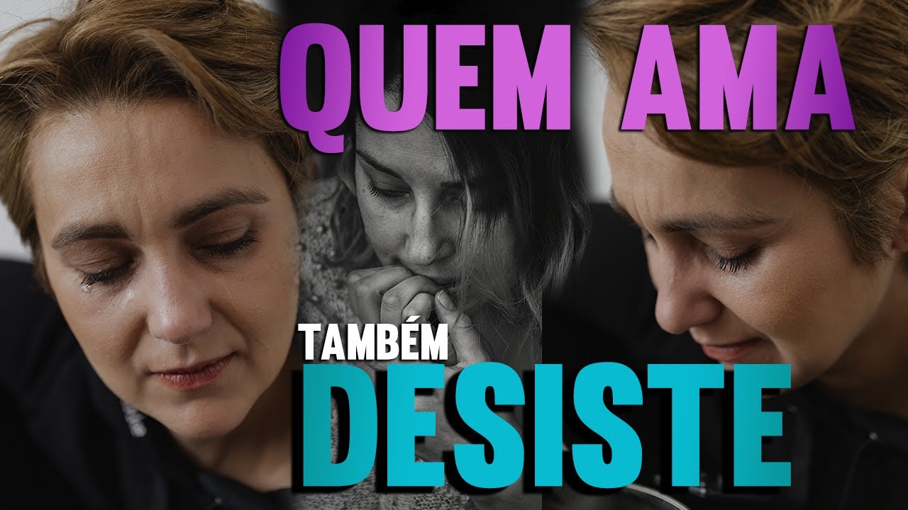 QUEM AMA TAMBÉM DESISTE 💔 QUEM AMA CANSA 😭
