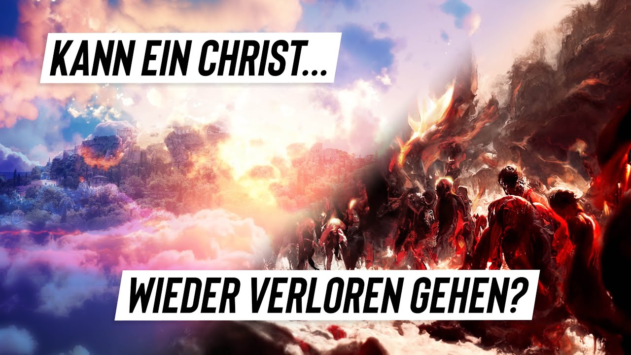Kann ein Christ wieder verloren gehen? - Ein heißes Thema mit weitreichenden Konsequenzen!