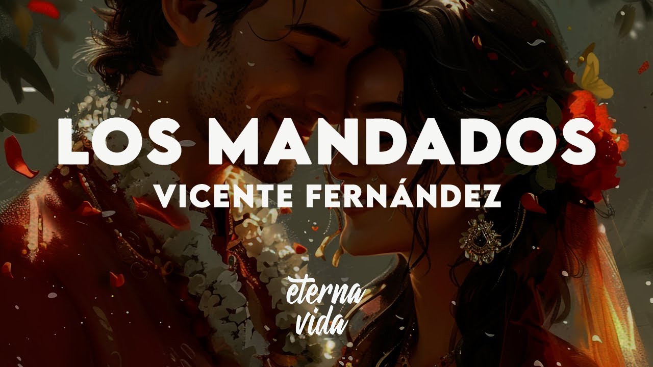 Vicente Fern&aacute;ndez - Los Mandados (Letra/Lyrics)