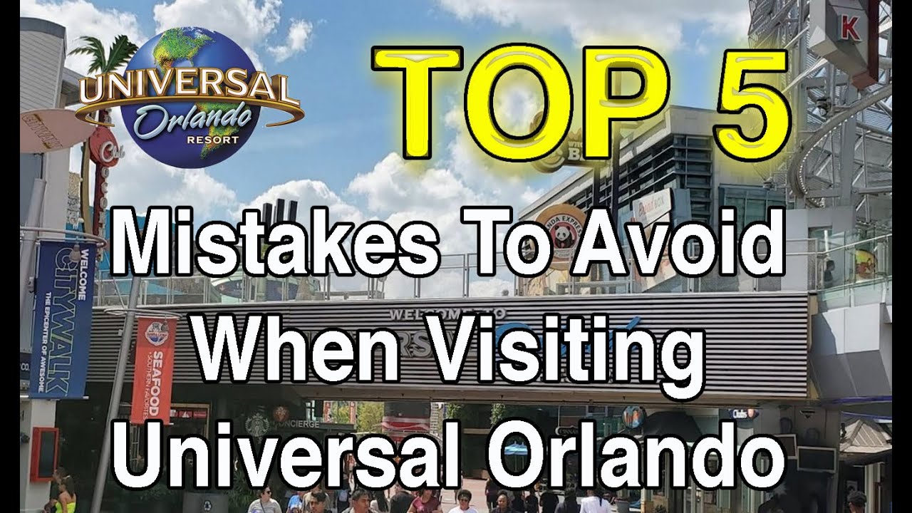 Top 5 Mistakes To Avoid When Visiting Universal Orlando Resort