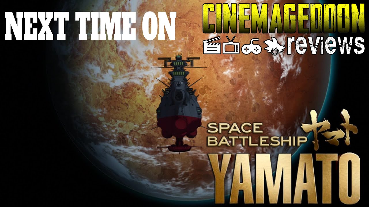 Space Battleship Yamato: A Multi Series Retrospective - Next Time on Cinemageddon Reviews