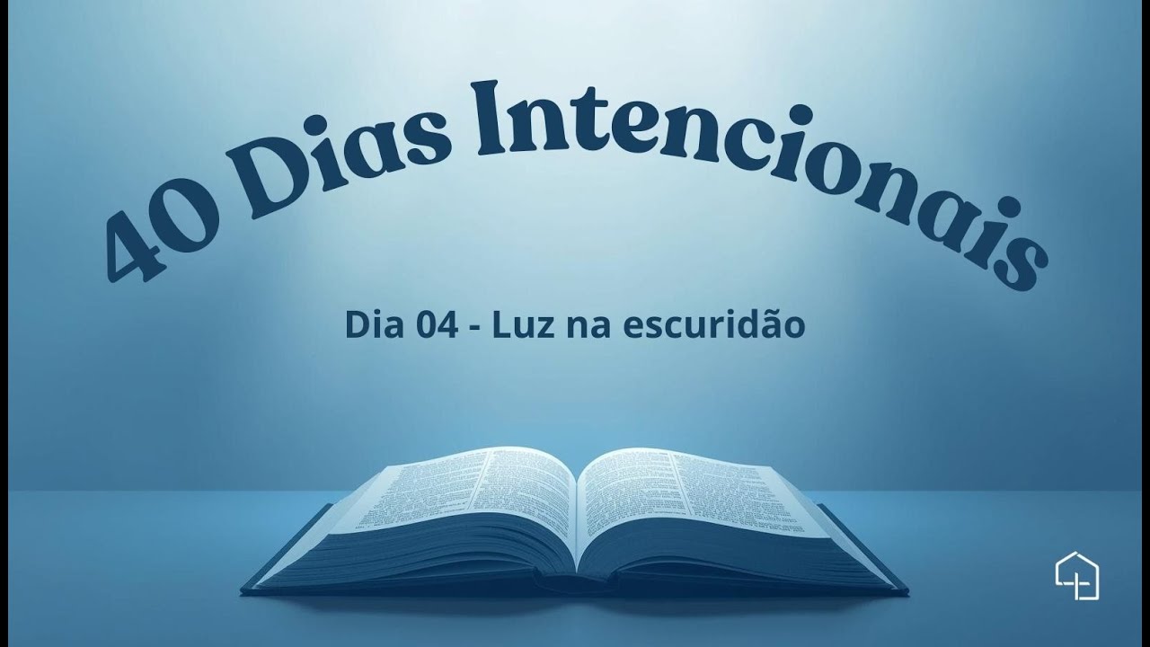 40 Dias Intencionais | Dia 4 - Luz na Escuridāo