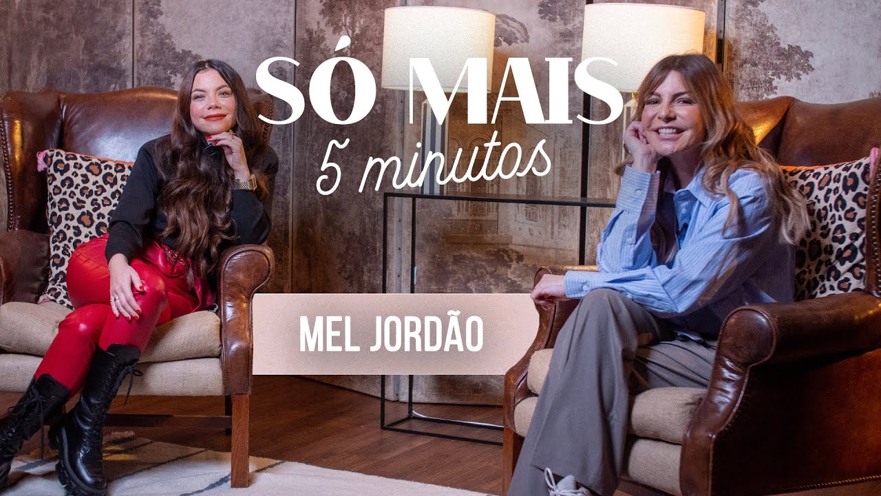 SÓ MAIS 5 MINUTOS COM MEL JORDÃO
