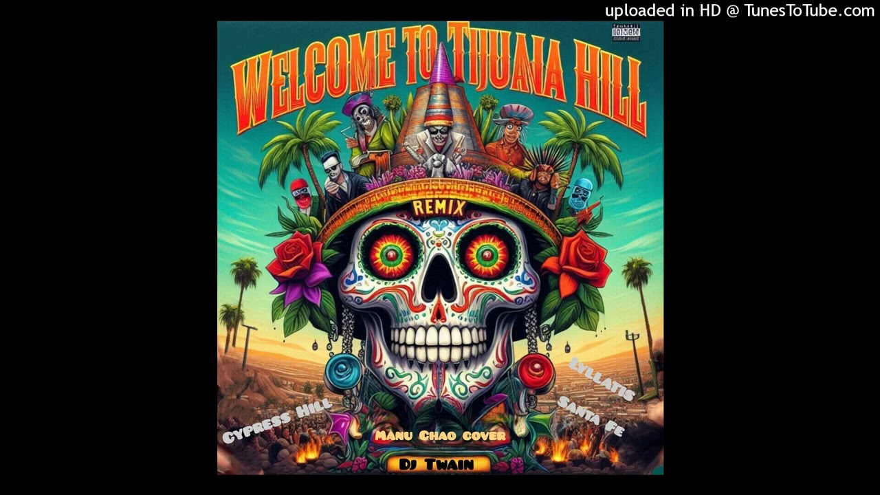 WELCOME TO TIJUANA HILL DJ TWAIN REMIX Feat B Real , Santa Fe , Lyllatis 