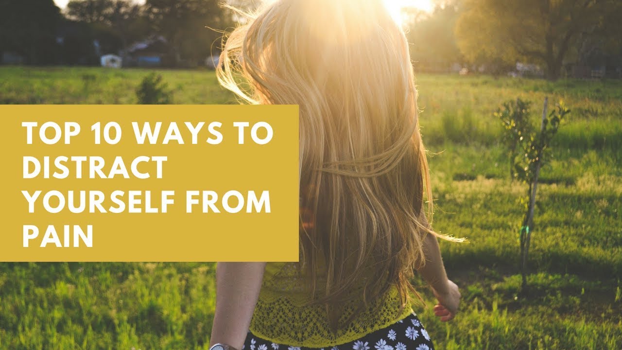 TOP 10 WAYS TO DISTRACT FROM PAIN