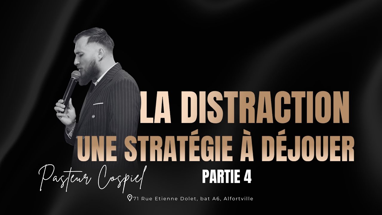LA DISTRACTION UNE STRATEGIE À DÉJOUER - PARTIE 4-  PASTEUR COSPIEL