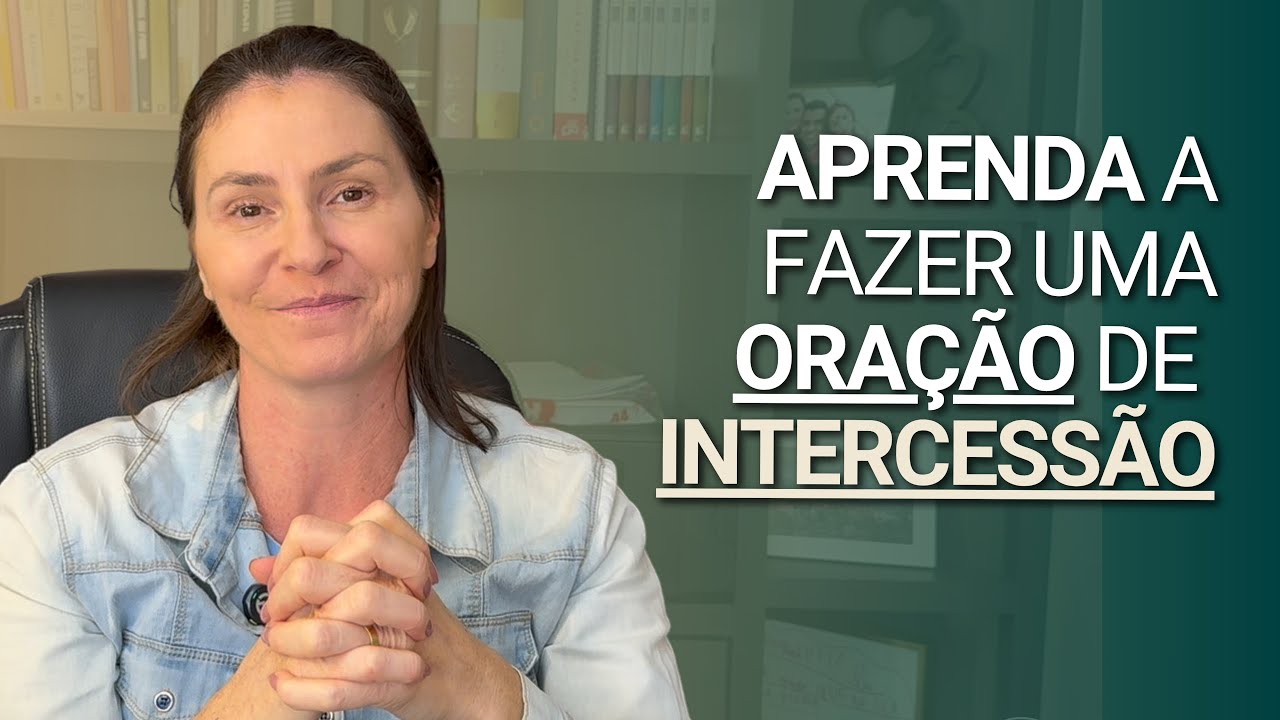 Como Fazer Uma Ora&ccedil;&atilde;o de Intercess&atilde;o Poderosa (Passo a Passo B&iacute;blico)
