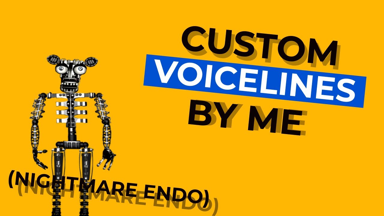 Endo Custom Voice Nightmare Lines By Me