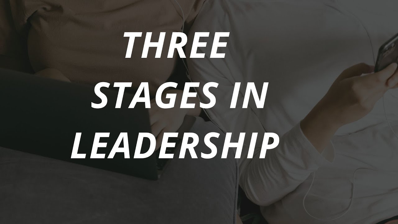 THE THREE STAGES OF A  LEADER
