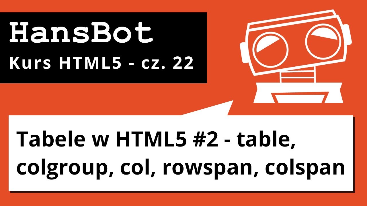 Tabele w HTML5 #2 - table, colgroup, col, rowspan, colspan - Kurs HTML5 - cz. 22