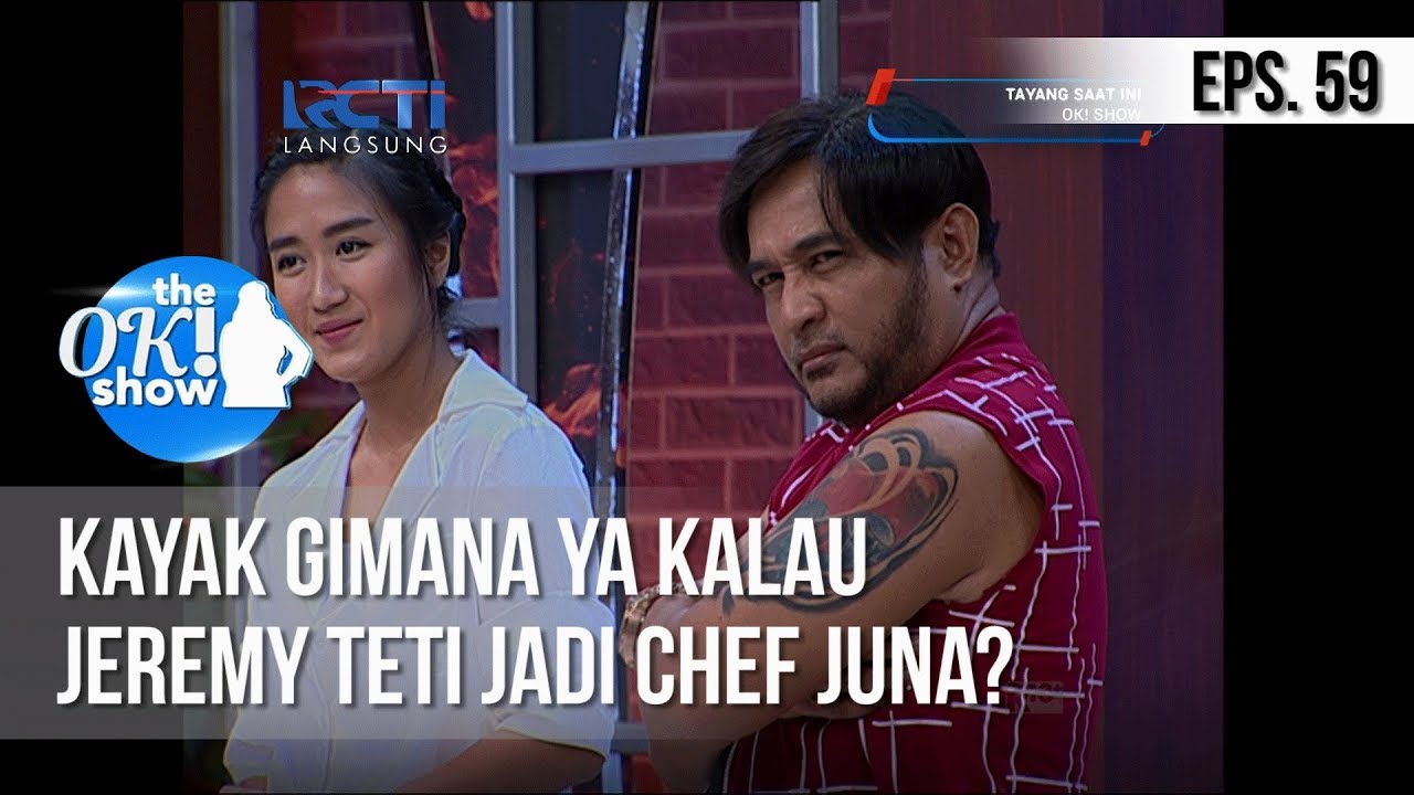 [THE OK! SHOW] Kayak Gimana Ya Kalau Jeremy Teti Jadi Chef Juna? [27 Februari 2019]