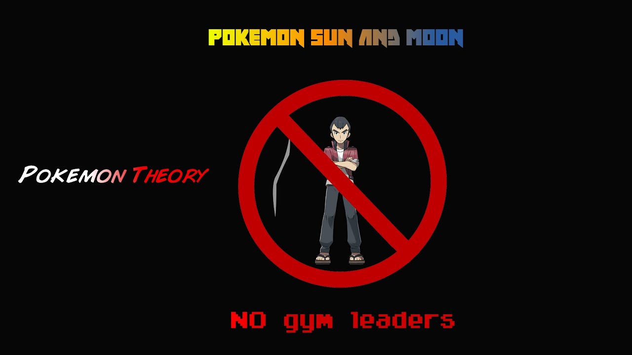 Pokemon Sun and Moon theory: No gym leaders?!