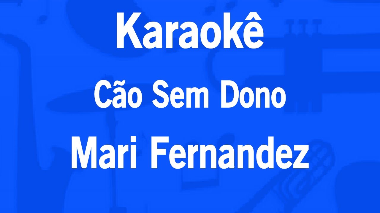 Karaok&ecirc; C&atilde;o Sem Dono (Rapariga) - Mari Fernandez