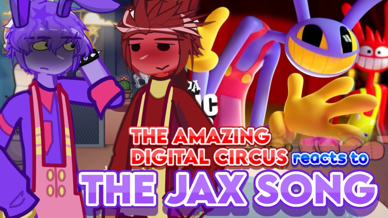 The Amazing Digital Circus reacts to The Jax Song | 5h¡T post | GO ON 2X SPEED